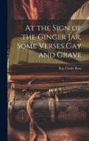 At the Sign of the Ginger Jar, Some Verses Gay and Grave