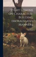 Story Lessons on Character-Building (Morals) and Manners