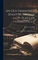 An Old Fashioned Senator, Orville H. Platt of Connecticut