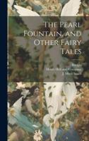 The Pearl Fountain, and Other Fairy Tales