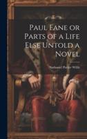 Paul Fane or Parts of a Life Else Untold a Novel