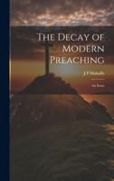 The Decay of Modern Preaching [Microform]