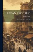 Human Progress; What Can Man Do to Further It?