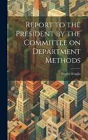 Report to the President by the Committee on Department Methods