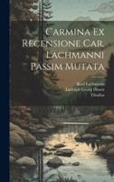 Carmina Ex Recensione Car. Lachmanni Passim Mutata