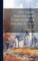 The Name, Nature, and Functions, of Ruling Elders