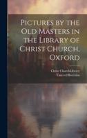 Pictures by the Old Masters in the Library of Christ Church, Oxford