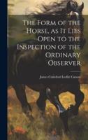 The Form of the Horse, as It Lies Open to the Inspection of the Ordinary Observer