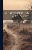 Wordsworth, an Anthology;