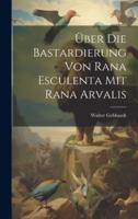 Über Die Bastardierung Von Rana Esculenta Mit Rana Arvalis