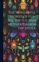 The Wonderful Stories of Fuz-Buz the Fly, and Mother Graben the Spider