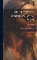 The Glory of Christ as God-Man