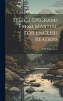 Select Epigrams From Martial for English Readers