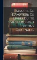 Manuel De L'Amateur De Livres Du 19E Siècle 1801-1893 Éditions Originales