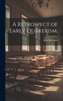 A Retrospect of Early Quakerism;