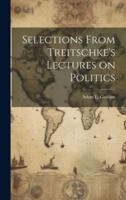 Selections From Treitschke's Lectures on Politics