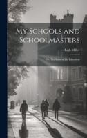 My Schools and Schoolmasters; or, The Story of My Education