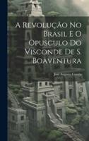 A Revolução No Brasil E O Opusculo Do Visconde De S. Boaventura