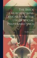 The Brick Church Hymns, Designed for the Use of Social Prayer Meetings