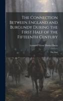 The Connection Between England and Burgundy During the First Half of the Fifteenth Century; the Stan