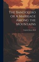 The Bandolero or A Marriage Among the Mountains