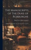 The Manuscripts of The Duke of Roxburghe; Sir H.H. Campbell, Bart.; The Earl of Strathmore; and The
