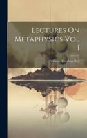 Lectures On Metaphysics Vol I