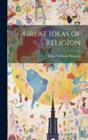 Great Ideas of Religion [Microform]