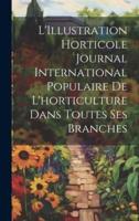 L'Illustration Horticole Journal International Populaire De L'horticulture Dans Toutes Ses Branches