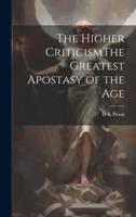 The Higher CriticismThe Greatest Apostasy of the Age