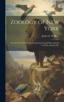 Zoology of New York; or, The New York Fauna; Comprising Detailed Descriptions of All the Animals Hit