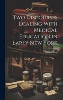 Two Discourses Dealing With Medical Education in Early New York
