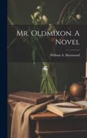 Mr. Oldmixon. A Novel