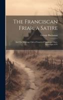 The Franciscan Friar, a Satire; and The Marriage Ode of Francis of Valois and Mary, Sovereigns of Fr