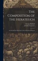 The Composition of the Hexateuch; an Introduction With Select Lists of Words and Phrases