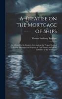 A Treatise on the Mortgage of Ships