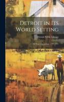 Detroit in Its World Setting; a 250-Year Chronology, 1701-1951