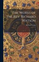 The Works of the Rev. Richard Watson