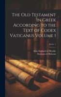 The Old Testament in Greek According to the Text of Codex Vaticanus Volume 1; Series 1