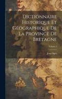 Dictionnaire Historique Et Géographique De La Province De Bretagne; Volume 2