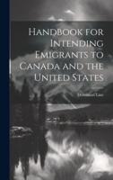 Handbook for Intending Emigrants to Canada and the United States