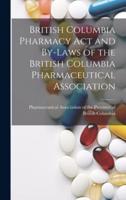 British Columbia Pharmacy Act and By-Laws of the British Columbia Pharmaceutical Association