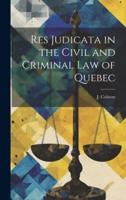 Res Judicata in the Civil and Criminal Law of Quebec