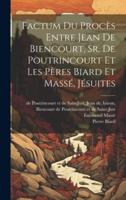 Factum Du Procès Entre Jean De Biencourt, Sr. De Poutrincourt Et Les Pères Biard Et Massé, Jésuites