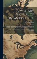 A Military Manual of Infantry Drill