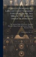 Constitution and By-Laws of Court Nanaimo Foresters' Home, No. 5886 of the Ancient Order of Foresters