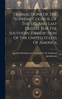Transactions Of The Supreme Council Of The 33D And Last Degree For The Southern Jurisdiction Of The United States Of America