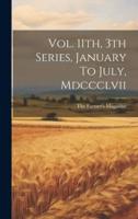Vol. 11Th, 3Th Series, January To July, Mdccclvii