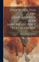 Zwey Reden Von Der Charlataneria Oder Marckschreyerey Der Gelehrten.