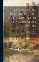 Epistolarum Reginaldi Poli S.r.e. Cardinalis Et Aliorum Ad Ipsum